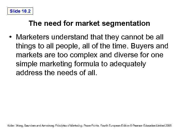 Slide 10. 2 The need for market segmentation • Marketers understand that they cannot