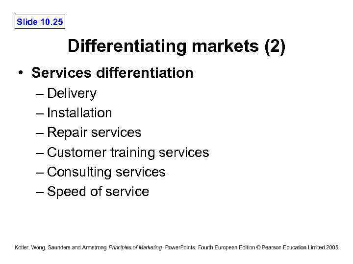 Slide 10. 25 Differentiating markets (2) • Services differentiation – Delivery – Installation –