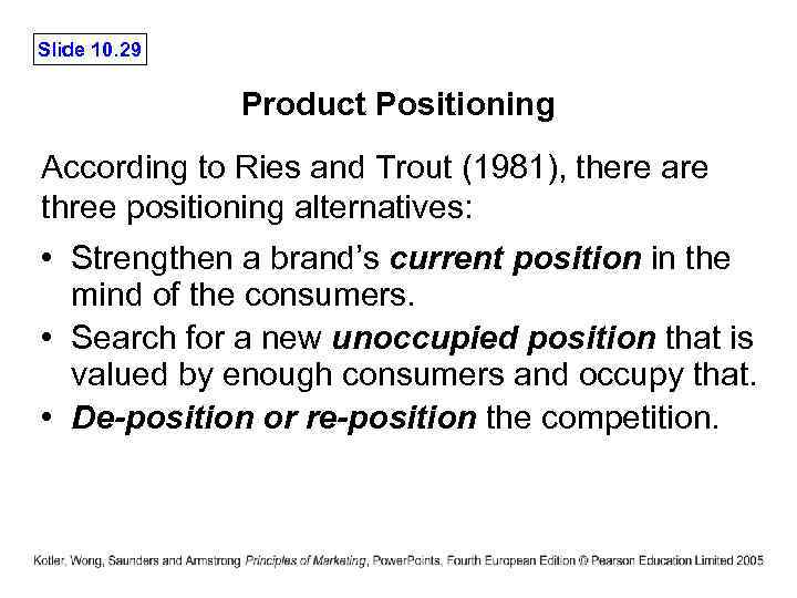 Slide 10. 29 Product Positioning According to Ries and Trout (1981), there are three