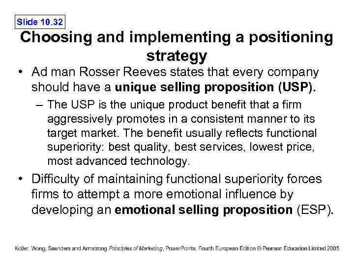 Slide 10. 32 Choosing and implementing a positioning strategy • Ad man Rosser Reeves