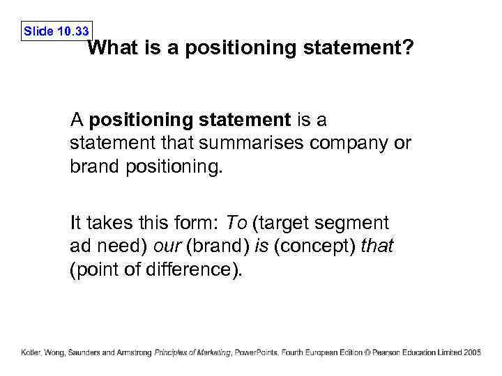 Slide 10. 33 What is a positioning statement? A positioning statement is a statement