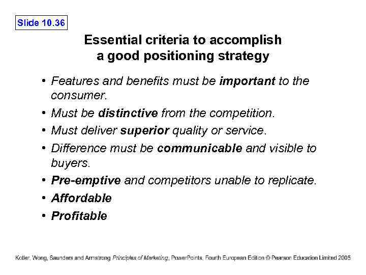 Slide 10. 36 Essential criteria to accomplish a good positioning strategy • Features and