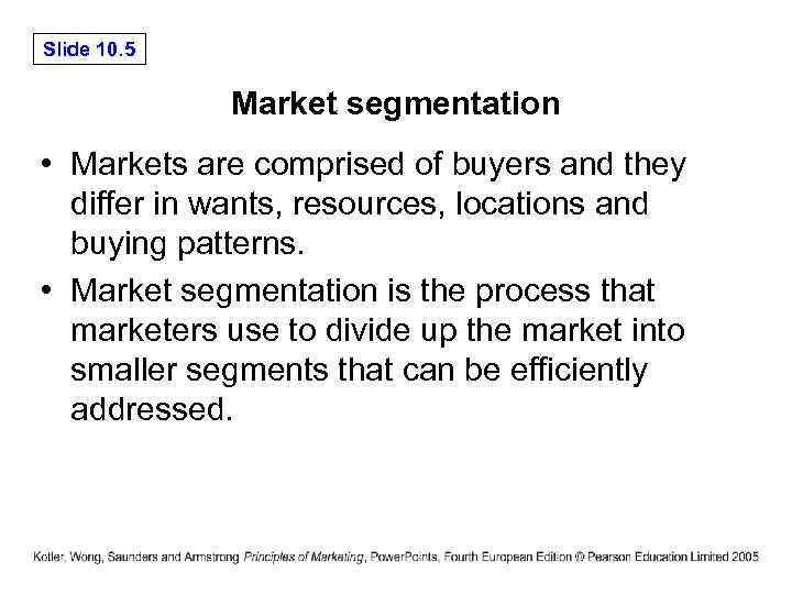 Slide 10. 5 Market segmentation • Markets are comprised of buyers and they differ