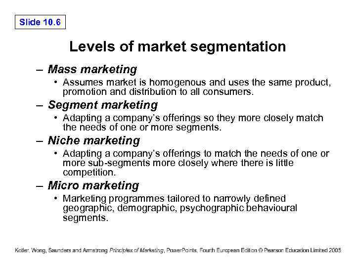 Slide 10. 6 Levels of market segmentation – Mass marketing • Assumes market is