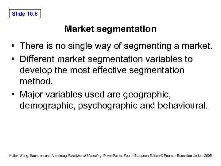 Slide 10. 8 Market segmentation • There is no single way of segmenting a