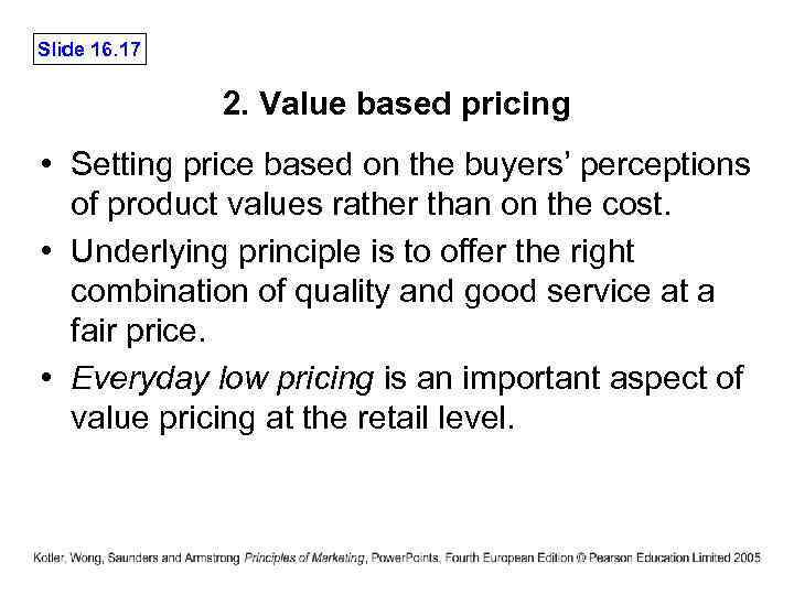 Slide 16. 17 2. Value based pricing • Setting price based on the buyers’