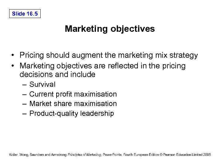 Slide 16. 5 Marketing objectives • Pricing should augment the marketing mix strategy •