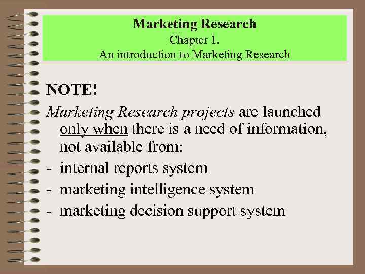 Marketing Research Chapter 1. An introduction to Marketing Research NOTE! Marketing Research projects are