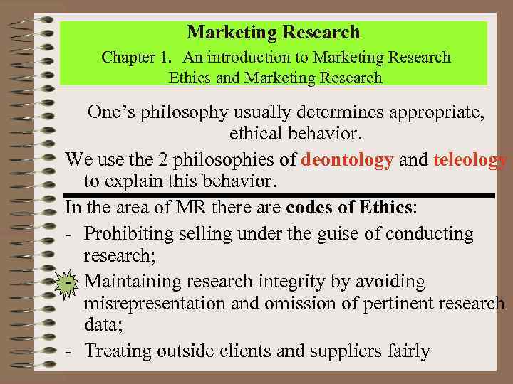 Marketing Research Chapter 1. An introduction to Marketing Research Ethics and Marketing Research One’s