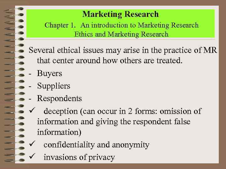 Marketing Research Chapter 1. An introduction to Marketing Research Ethics and Marketing Research Several