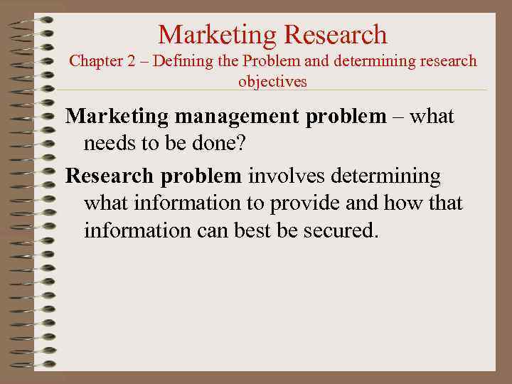 Marketing Research Chapter 2 – Defining the Problem and determining research objectives Marketing management