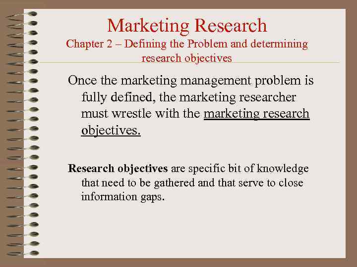 Marketing Research Chapter 2 – Defining the Problem and determining research objectives Once the