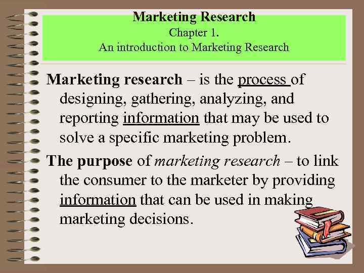 Marketing Research Chapter 1. An introduction to Marketing Research Marketing research – is the