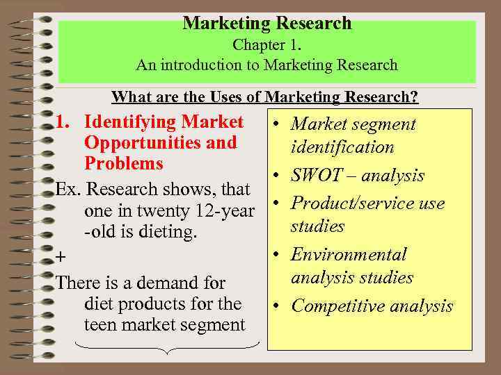 Marketing Research Chapter 1. An introduction to Marketing Research What are the Uses of