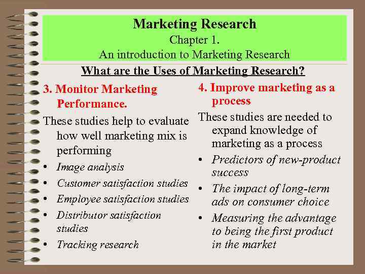 Marketing Research Chapter 1. An introduction to Marketing Research What are the Uses of