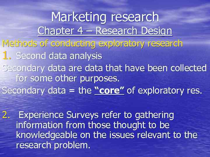 Marketing research Chapter 4 – Research Design Methods of conducting exploratory research 1. Second