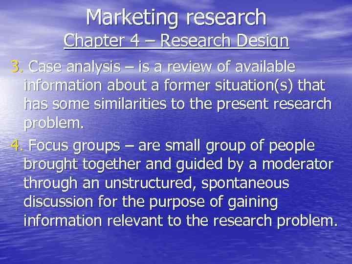 Marketing research Chapter 4 – Research Design 3. Case analysis – is a review