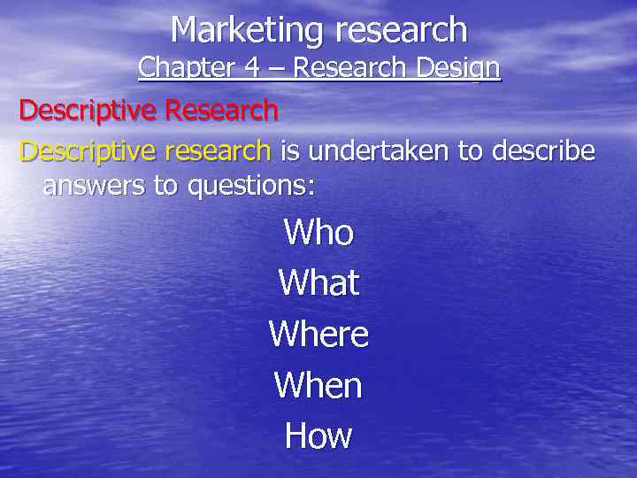 Marketing research Chapter 4 – Research Design Descriptive Research Descriptive research is undertaken to