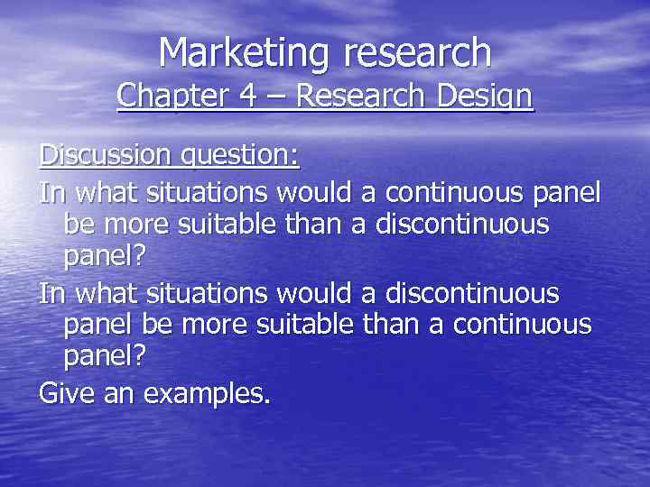 Marketing research Chapter 4 – Research Design Discussion question: In what situations would a