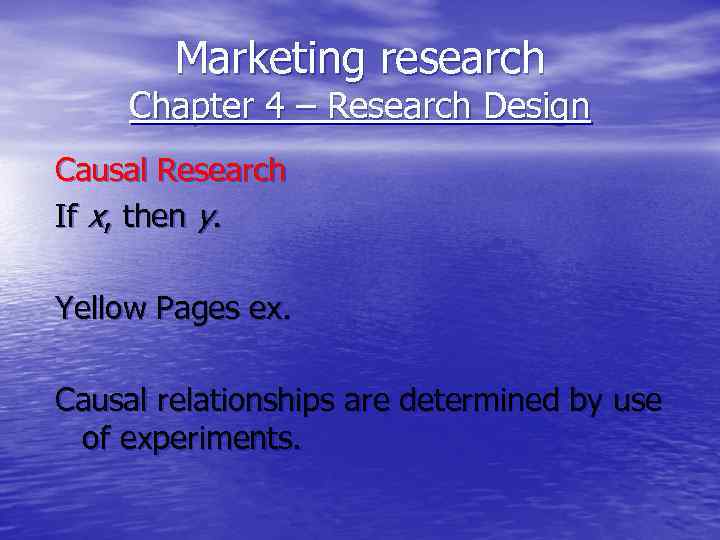 Marketing research Chapter 4 – Research Design Causal Research If x, then y. Yellow