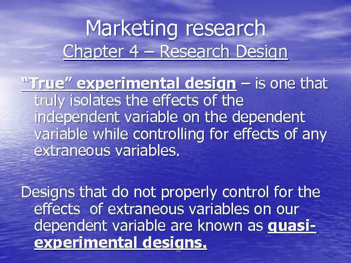 Marketing research Chapter 4 – Research Design “True” experimental design – is one that