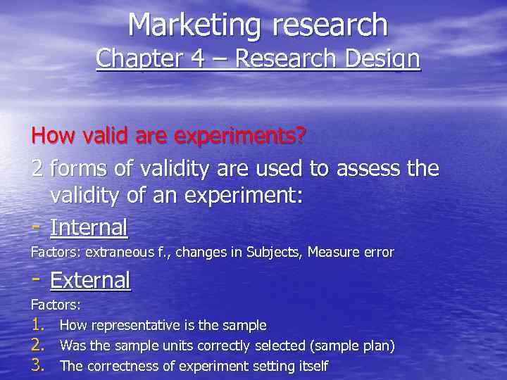 Marketing research Chapter 4 – Research Design How valid are experiments? 2 forms of