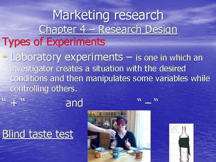 Marketing research Chapter 4 – Research Design Types of Experiments - Laboratory experiments –