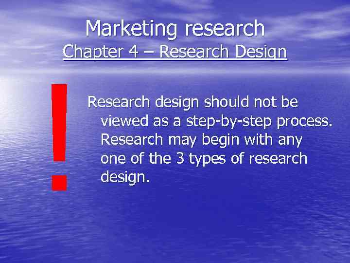 Marketing research Chapter 4 – Research Design ! Research design should not be viewed