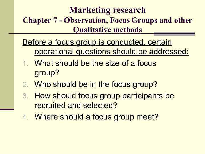 Marketing research Chapter 7 - Observation, Focus Groups and other Qualitative methods Before a