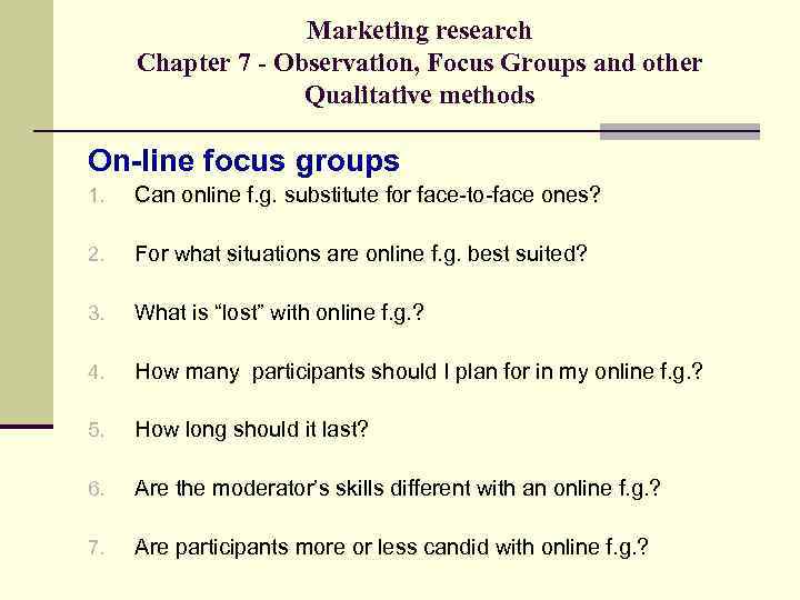 Marketing research Chapter 7 - Observation, Focus Groups and other Qualitative methods On-line focus