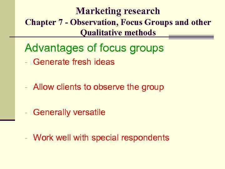 Marketing research Chapter 7 - Observation, Focus Groups and other Qualitative methods Advantages of