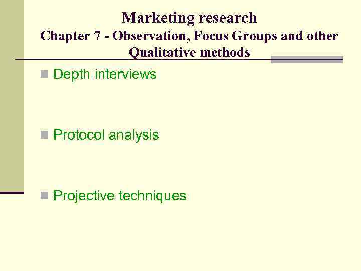 Marketing research Chapter 7 - Observation, Focus Groups and other Qualitative methods n Depth