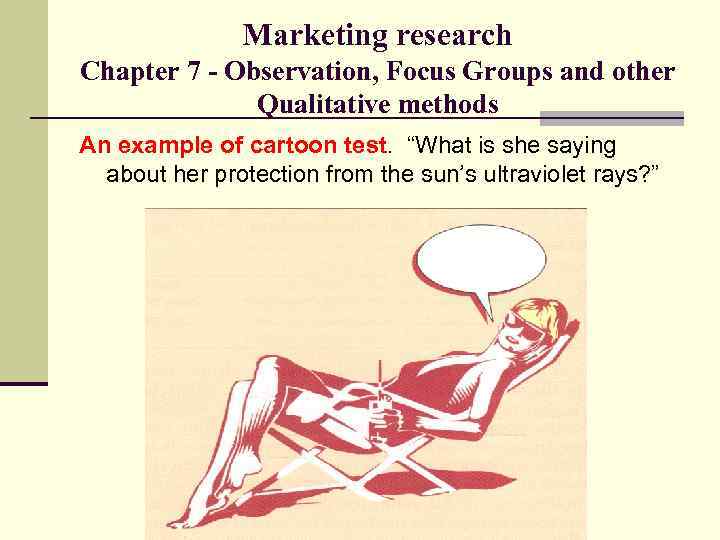Marketing research Chapter 7 - Observation, Focus Groups and other Qualitative methods An example
