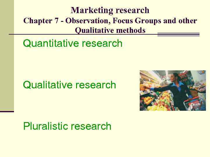Marketing research Chapter 7 - Observation, Focus Groups and other Qualitative methods Quantitative research