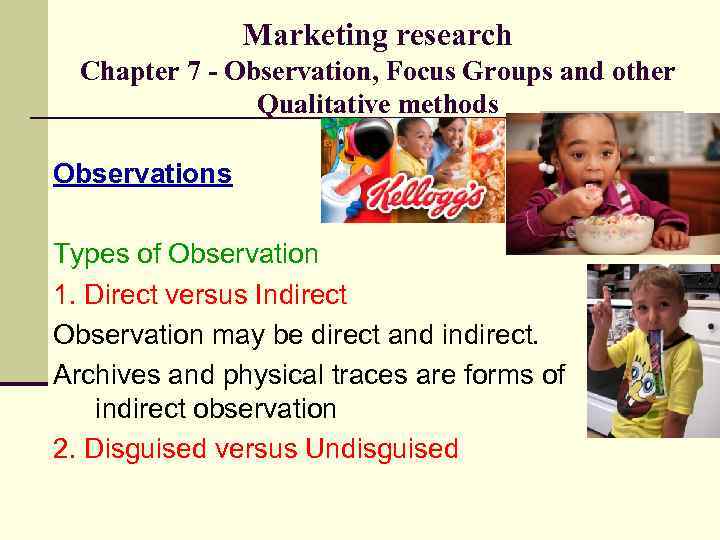 Marketing research Chapter 7 - Observation, Focus Groups and other Qualitative methods Observations Types
