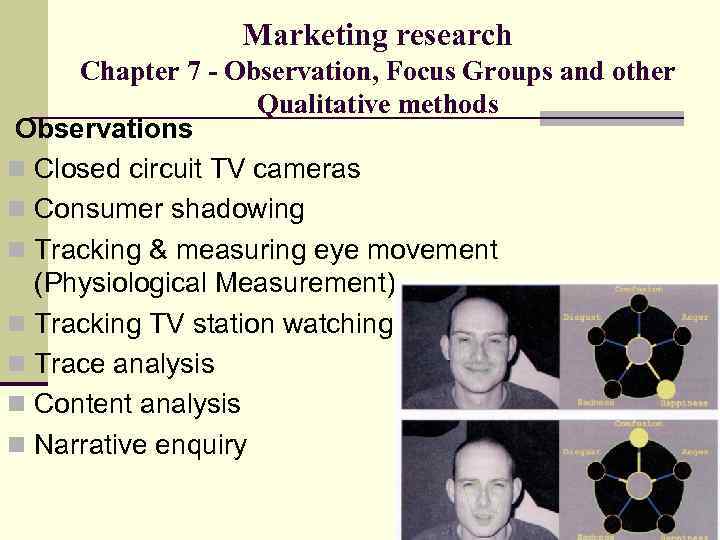 Marketing research Chapter 7 - Observation, Focus Groups and other Qualitative methods Observations n