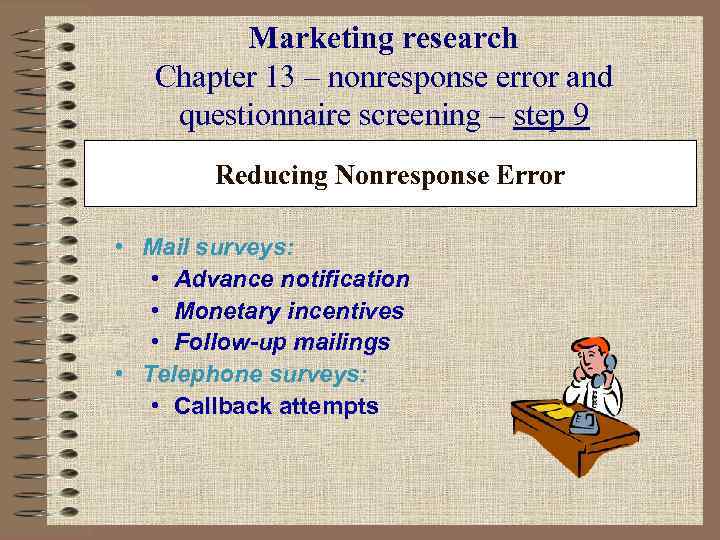 Marketing research Chapter 13 – nonresponse error and questionnaire screening – step 9 Reducing