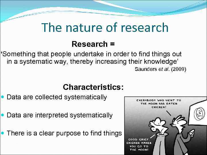 The nature of research Research = ‘Something that people undertake in order to find