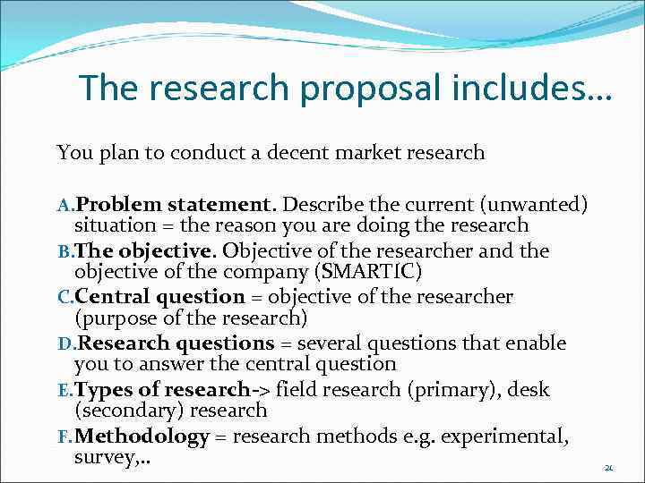 The research proposal includes… You plan to conduct a decent market research A. Problem