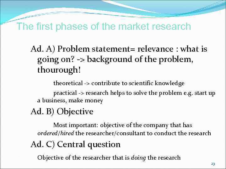 The first phases of the market research Ad. A) Problem statement= relevance : what