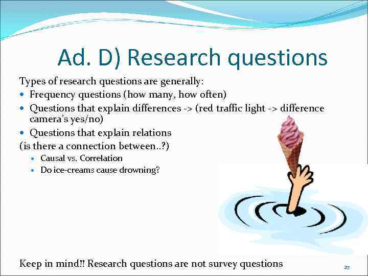 Ad. D) Research questions Types of research questions are generally: Frequency questions (how many,