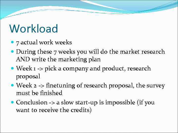 Workload 7 actual work weeks During these 7 weeks you will do the market