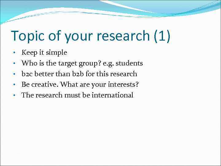 Topic of your research (1) • Keep it simple • Who is the target