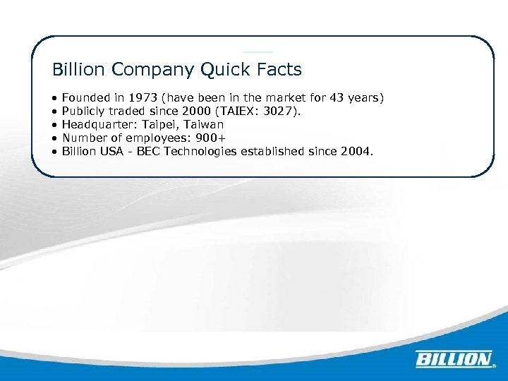 Billion Company Quick Facts Honors and Awards • • • Founded in 1973 (have