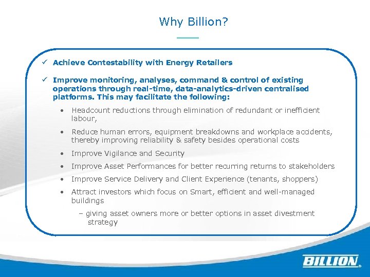 Why Billion? ü Achieve Contestability with Energy Retailers ü Improve monitoring, analyses, command &