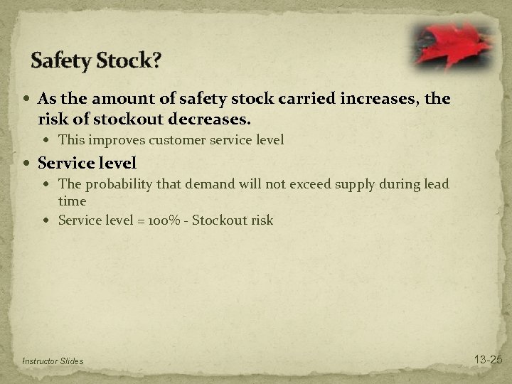 Safety Stock? As the amount of safety stock carried increases, the risk of stockout