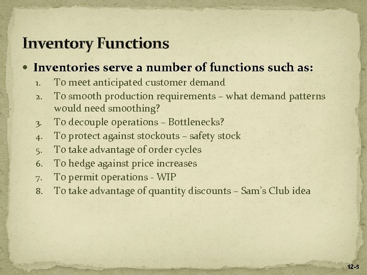 Inventory Functions Inventories serve a number of functions such as: 1. To meet anticipated