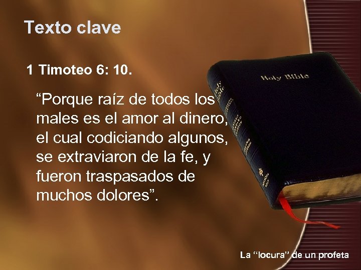 Texto clave 1 Timoteo 6: 10. “Porque raíz de todos los males es el