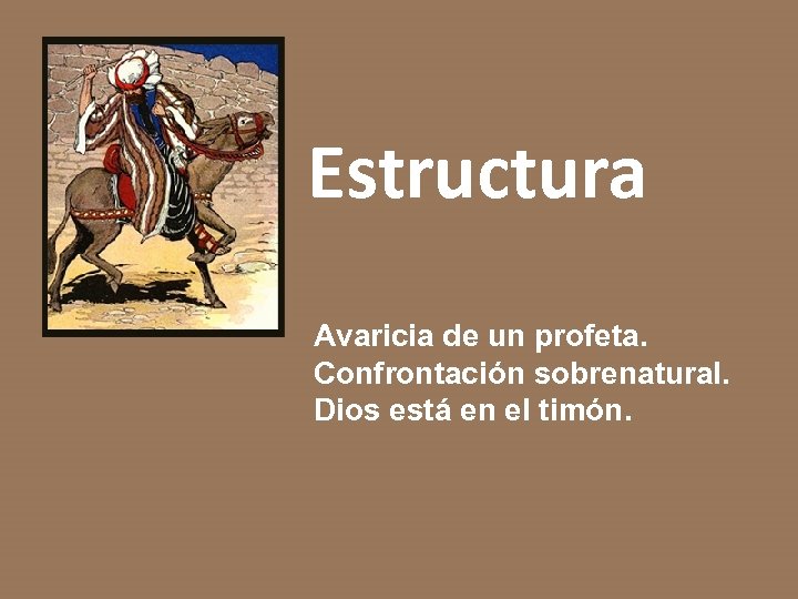 Estructura Avaricia de un profeta. Confrontación sobrenatural. Dios está en el timón. 