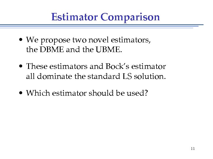 Estimator Comparison • We propose two novel estimators, the DBME and the UBME. •